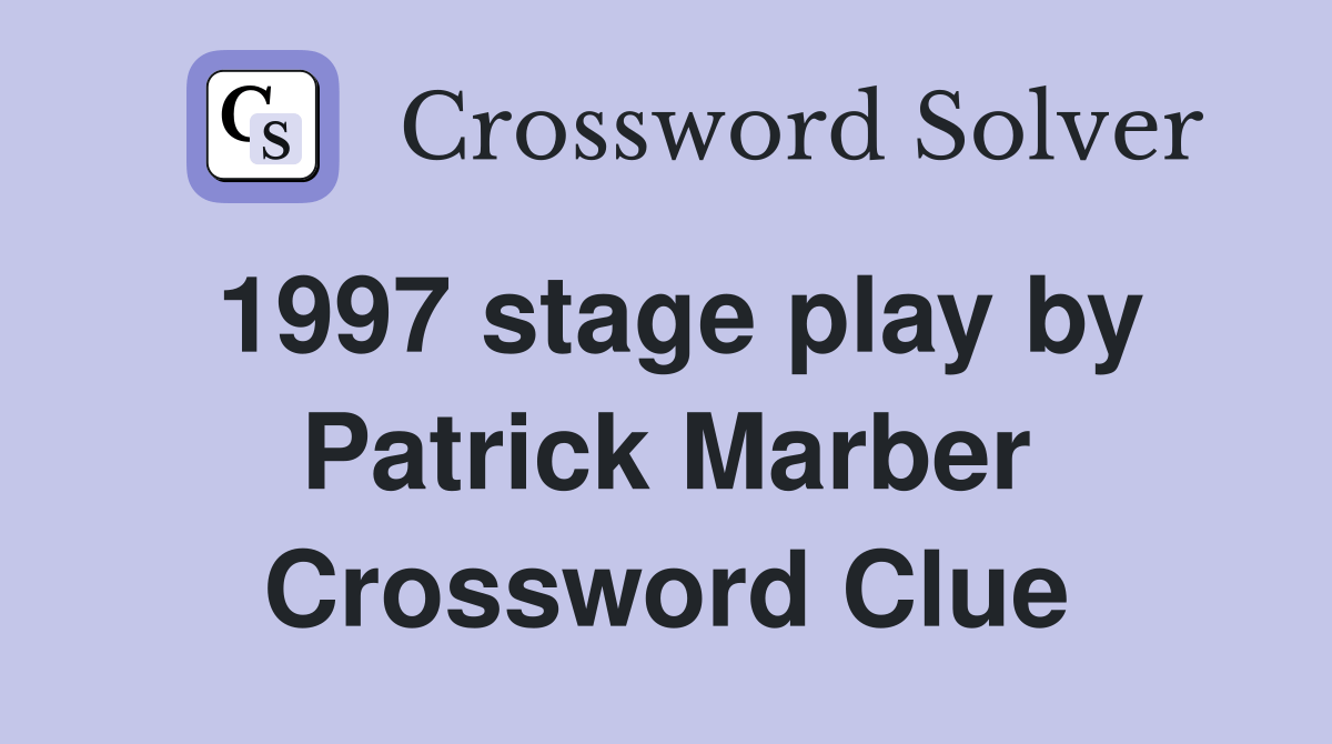1997 stage play by Patrick Marber Crossword Clue Answers Crossword